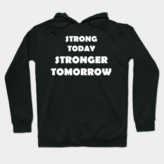 Strong Today Stronger Tomorrow Hoodie by NordicBadger